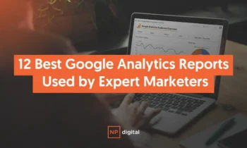 A graphic that says 12 best Google Analytics Reports Used By Expert Marketers