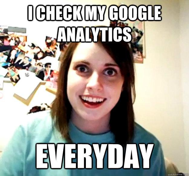 check-google-analytics-everyday-overly-attached-girlfriend