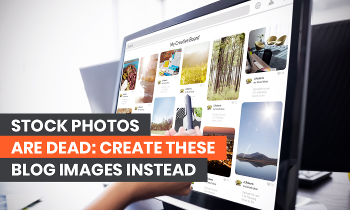 Stock Photos are Dead: Create These Blog Images Instead