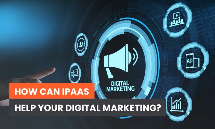 How Can iPaaS Help Your Digital Marketing?
