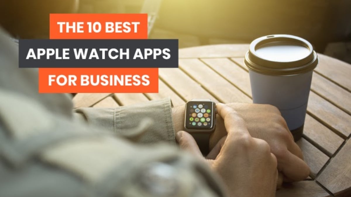 Las 10 Mejores Aplicaciones de Apple Watch para Empresas, image size:1200x675