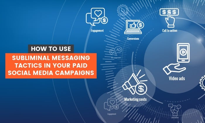 How to use Subliminal Messaging Tactics in Your Paid Social Media Campaigns