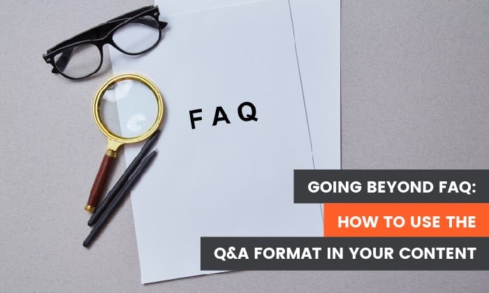 <div>Going Beyond FAQ: How to Use the Q&A Format in Your Content</div>