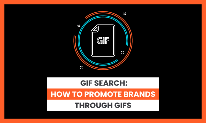 Gif Search: How to Promote Brands Through Gifs 