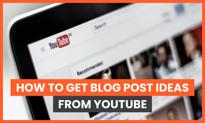 how to get blog post ideas from youtube