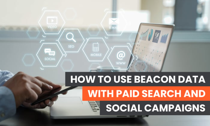 How to Use Beacon Data with Paid Search and Social Campaigns - Featured Image