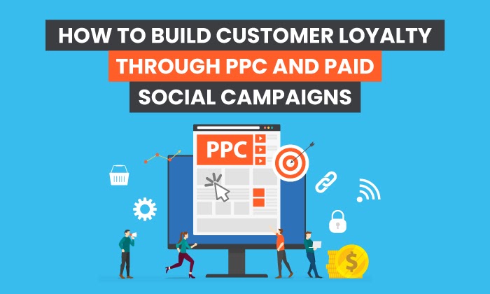 How to Build Customer Loyalty Through Paid ad Campaigns