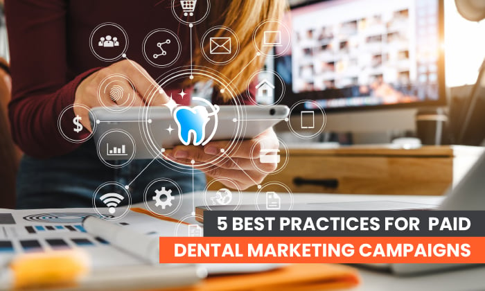  5 Best Practices For Paid Dental Marketing Campaigns