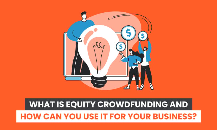 What is Equity Crowdfunding and How Can You Use it For Your Business?
