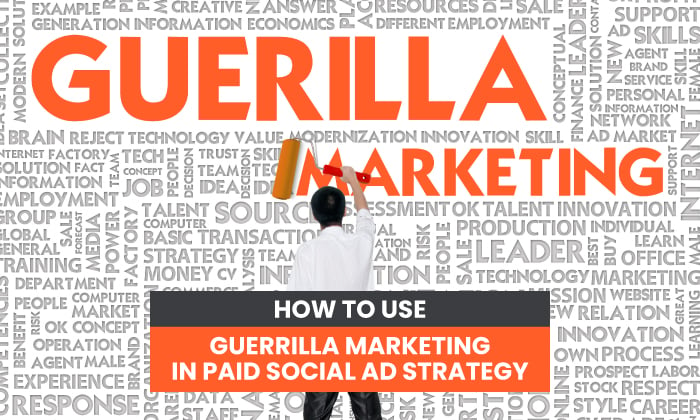 how to use guerrilla marketing in paid social ad strategy