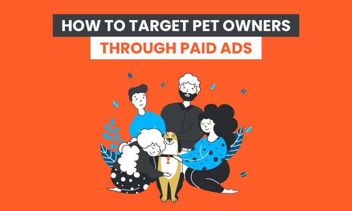 How to Use Paid Ads to Market to Pet Owners Effectively