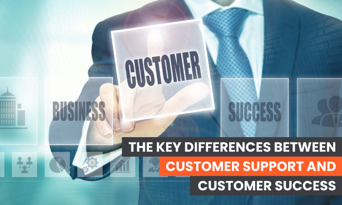 The Key Differences Between Customer Support and Customer Success