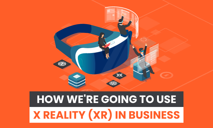 how we're going to use X reality in business 