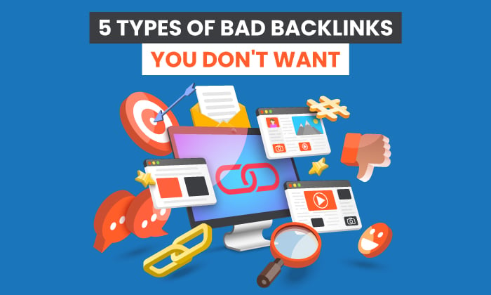 5 Types of Bad Backlinks You Don't Want