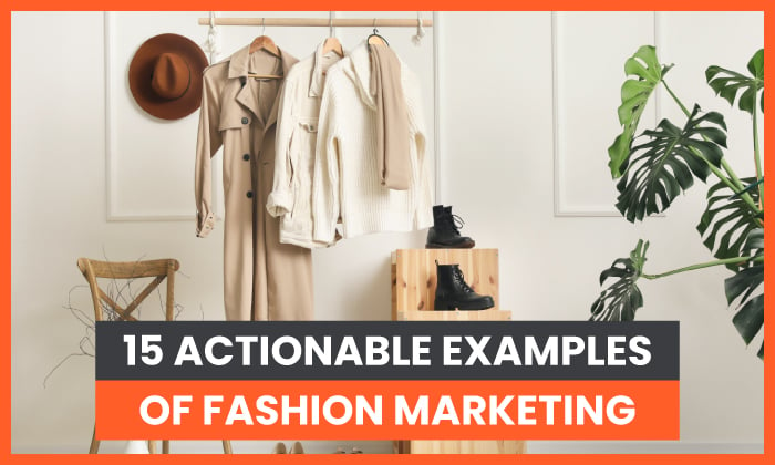 15 Actionable Examples of Fashion Marketing