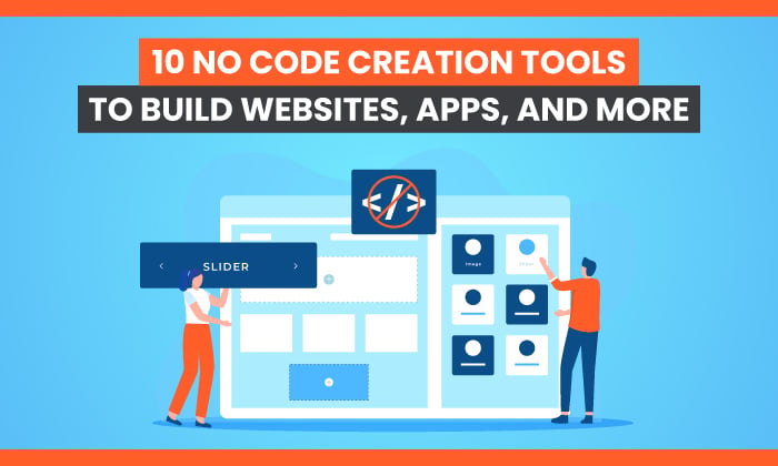 10 No Code Creation Tools to Build Websites, Apps, and More