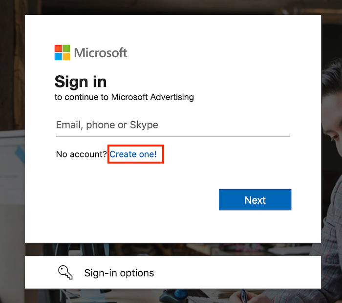 How to Set Up Your Bing Ads Campaign Go to Create One to set up a new Microsoft Advertising account - How to Set Up a Microsoft Ads (Formerly Bings Ads) Campaign