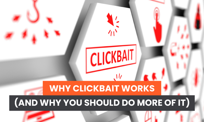 why clickbait works (and why you should do more of it)