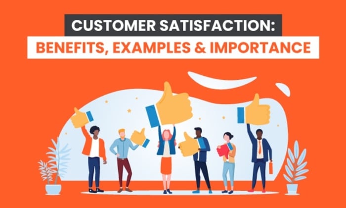 Customer Satisfaction: Benefits, Examples & Importance