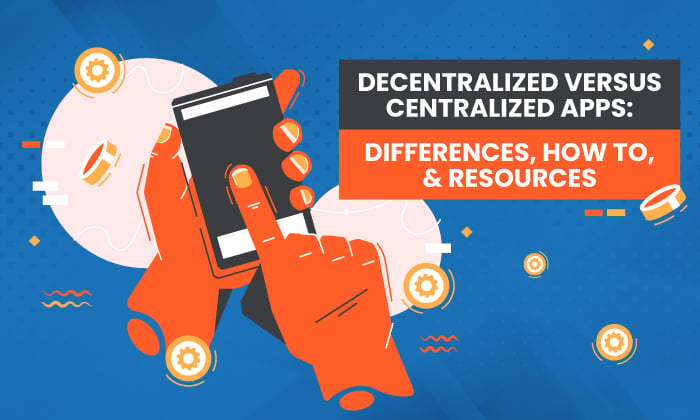 <div>Decentralized Versus Centralized Apps: Differences, How to, & Resources</div>