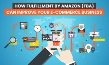 How Fulfillment By Amazon (FBA) Can Improve Your E-Commerce Business