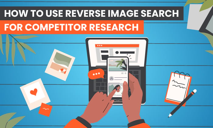 How to Use Reverse Image Search For Competitor Research