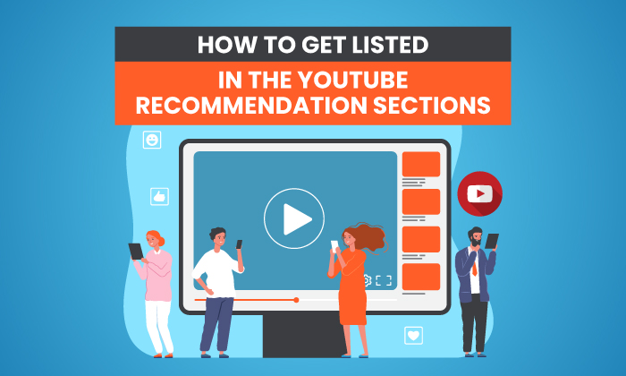 How to Get Listed in The YouTube Recommendation Sections
