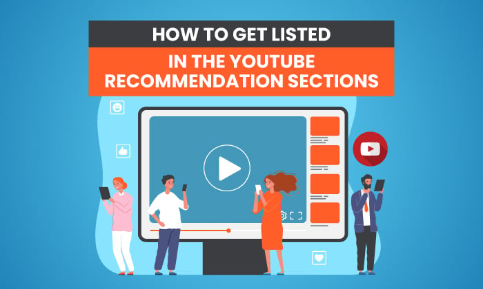 How To Get Listed In The Youtube Recommendation Sections