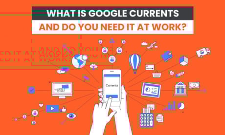 What is Google Currents? Do You Need it at Work?