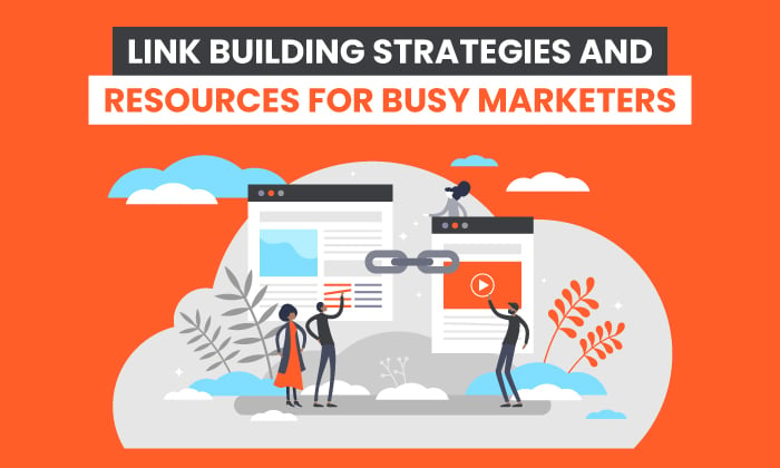 Link Building Strategies and Resources for Busy Marketers