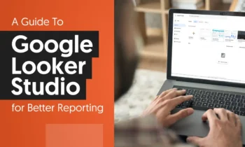 A graphic that says "A Guide To Google Looker Studio for Better Reporting."