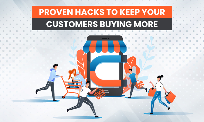 11 Proven Hacks to Keep Your Customers Buying More - customer retention strategies