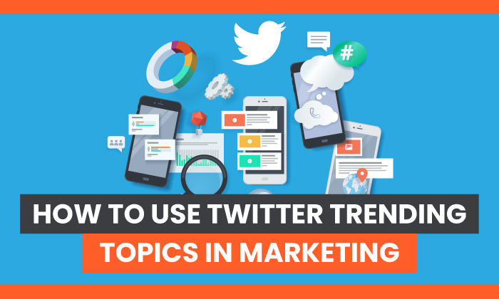 Twitter Trending Topics: How to Use Them Effectively