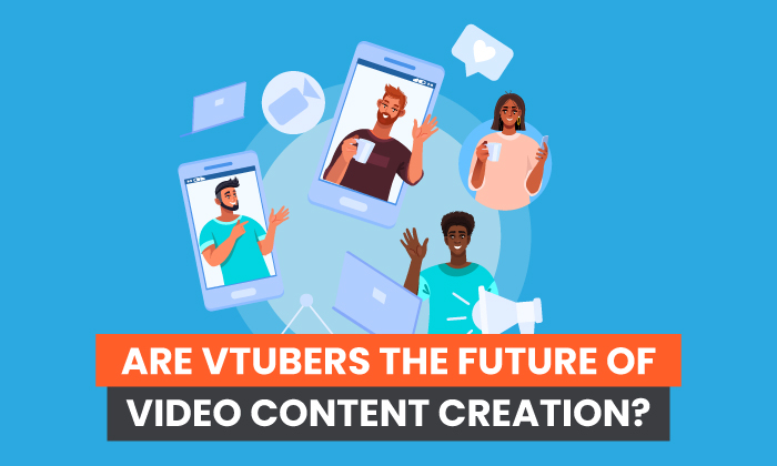 آیا VTubers آینده ایجاد محتوای ویدیویی است؟ 