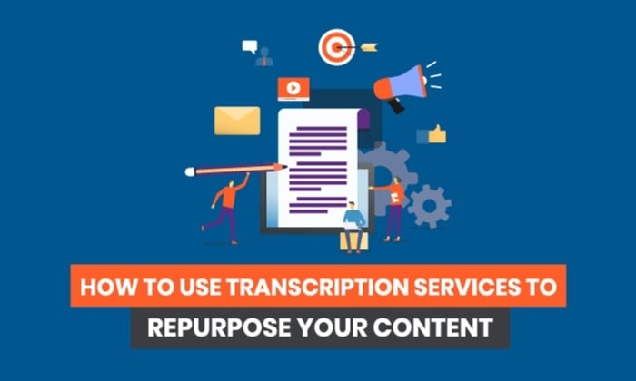 How To Use Transcription Services To Repurpose Your Content