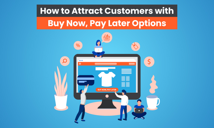 How to Attract Customers with Buy Now Pay Later Options