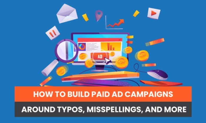 How to Build Paid Ad Campaigns Around Typos, Misspellings, and More