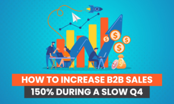 How To Increase B2B Sales 150% During A Slow Q4