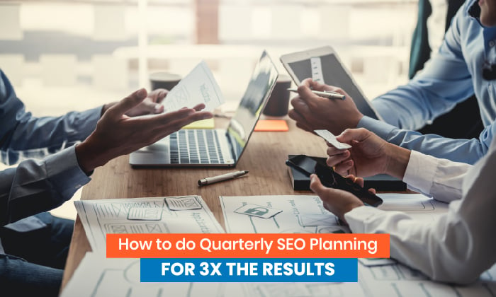 How to do quarterly SEO planning for 3x the results