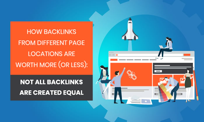 How Backlinks from Different Page Locations Are Worth More (Or Less): Not All Backlinks Are Created Equal