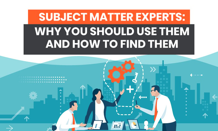 Subject Matter Experts: Why You Should Use Them and How to Find Them