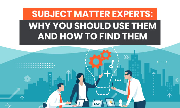 Subject Matter Experts Why You Should Use Them And How To Find Them