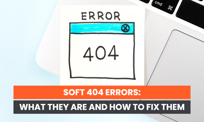 What are Soft 404s and How to Fix Them 