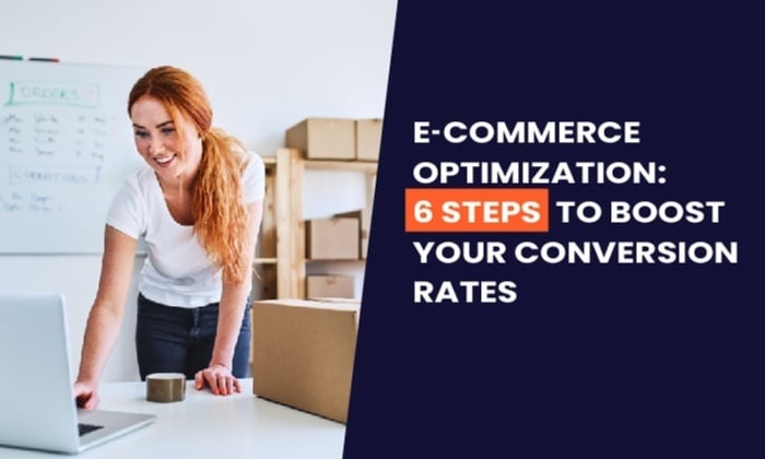 E-commerce Optimization: 6 Steps to Boost Your Conversion Rates