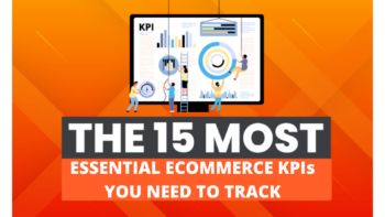 The 15 Most Essential E-commerce KPIs You Need To Track