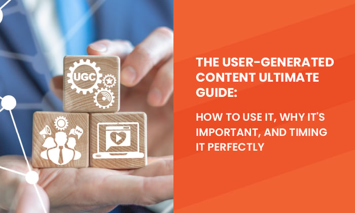 The User-Generated Content Ultimate Guide: How to Use It, Why It's  Important, and Timing It Perfectly