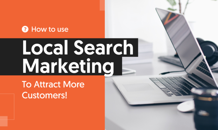 How To Use Local Search Marketing to Attract More Customers