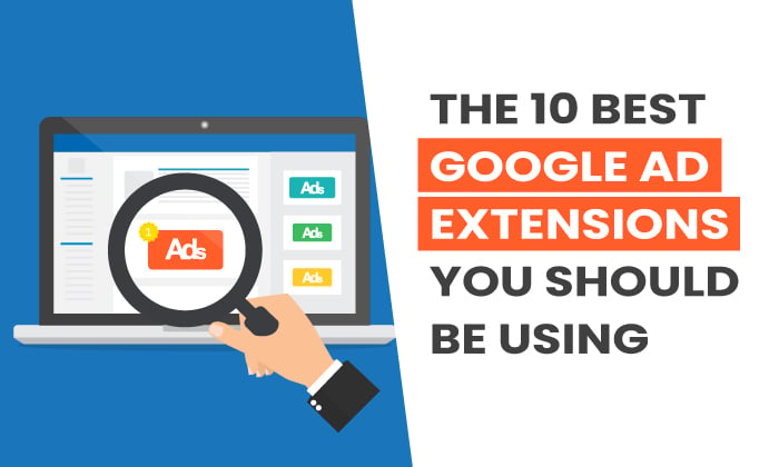 The 10 Best Google Ad Extensions - The 10 Best Google Ad Extensions You Should Be Using