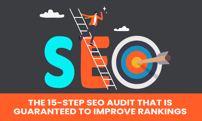 the 15-step seo audit that is guaranteed to improve your rankings 