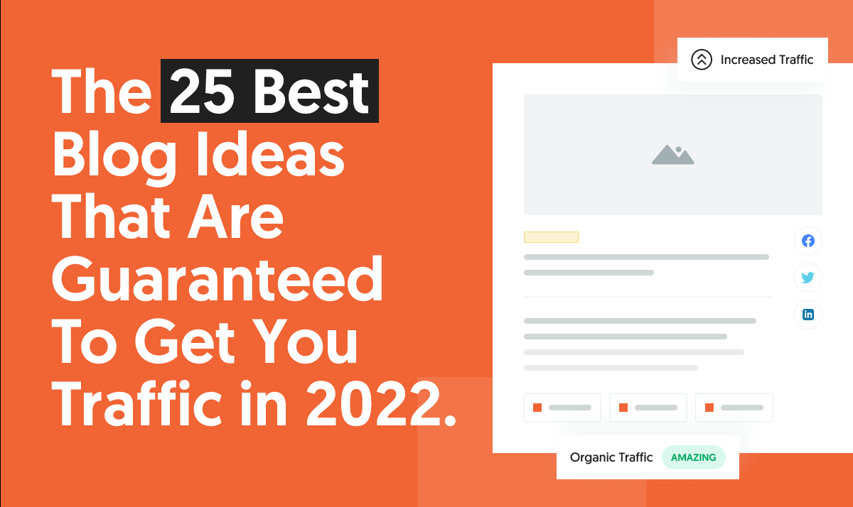 The 25 Best Blog Ideas That Are Guaranteed to Get You Traffic in 2022